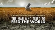 The Man Who Tried to Feed The World