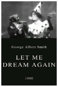 Let Me Dream Again (1900) Let Me Dream Again (1900)