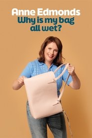 Anne Edmonds: Why Is My Bag All Wet? (2024) Anne Edmonds: Why Is My Bag All Wet? (2024)