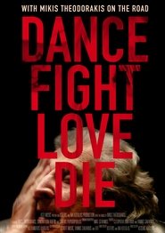 Dance Fight Love Die: With Mikis On the Road (2017) Dance Fight Love Die: With Mikis On the Road (2017)