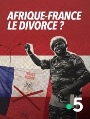 Afrique-France : le divorce ? (2025)