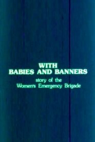 With Babies and Banners: Story of the Women's Emergency Brigade (1978) With Babies and Banners: Story of the Women's Emergency Brigade (1978)