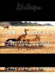 Out in Nature: Homosexual Behaviour in the Animal Kingdom (2001) Out in Nature: Homosexual Behaviour in the Animal Kingdom (2001)