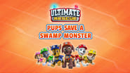 Ultimate Rescue: Pups Save a Swamp Monster