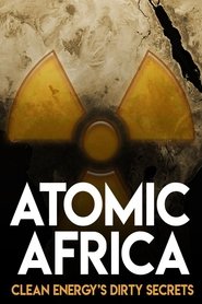Atomic Africa: Clean Energy's Dirty Secrets (2013) Atomic Africa: Clean Energy's Dirty Secrets (2013)