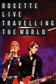 Roxette : Live Travelling the World