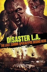 Disaster L.A.: The Last Zombie Apocalypse Begins Here Film Streaming HD