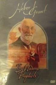 Heber J. Grant: The Modern Prophets (2001) Heber J. Grant: The Modern Prophets (2001)