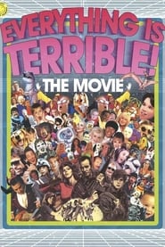 Everything Is Terrible! The Movie (2009) Everything Is Terrible! The Movie (2009)