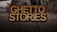 Ghetto Stories: The Movie