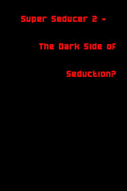 Super Seducer 2 - The Dark Side of Seduction? (2018) Super Seducer 2 - The Dark Side of Seduction? (2018)