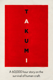 Takumi: A 60,000 Hour Story on the Survival of Human Craft (2019) Takumi: A 60,000 Hour Story on the Survival of Human Craft (2019)