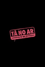 Tá no Ar: A TV na TV Tá no Ar: A TV na TV