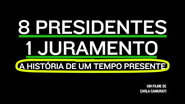 8 Presidentes 1 Juramento: A Hist&oacute;ria de um Tempo Presente