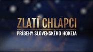 Zlat&iacute; chlapci: Pr&iacute;behy slovensk&eacute;ho hokeja