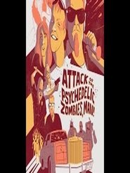 Attack of the Psychedelic Zombies, Man! (2015) Attack of the Psychedelic Zombies, Man! (2015)