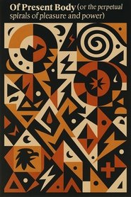 Of Present Body (or the perpetual spirals of pleasure and power)