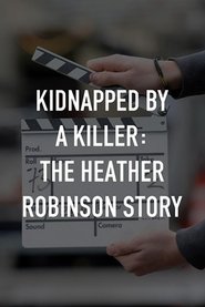 Kidnapped by a Killer: The Heather Robinson Story (2025) Kidnapped by a Killer: The Heather Robinson Story (2025)