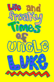 Life and Freaky Times of Uncle Luke