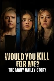 مشاهدة فيلم Would You Kill for Me? The Mary Bailey Story 2023 مترجم