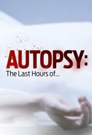 Autopsy: The Last Hours of… Autopsy: The Last Hours of…
