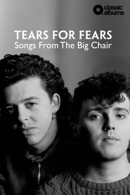 Classic Albums: Tears for Fears - Songs From the Big Chair (2020) Classic Albums: Tears for Fears - Songs From the Big Chair (2020)