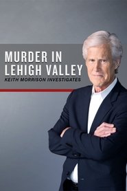 Murder in Lehigh Valley: Keith Morrison Investigates Murder in Lehigh Valley: Keith Morrison Investigates