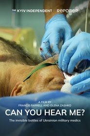 Can You Hear Me? The Invisible Battles of Ukrainian Military Medics (2024) Can You Hear Me? The Invisible Battles of Ukrainian Military Medics (2024)
