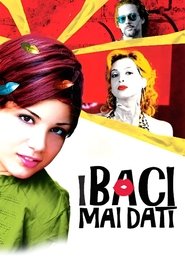 I baci mai dati (2011) I baci mai dati (2011)