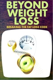 مشاهدة فيلم Beyond Weight Loss: Breaking the Fat Loss Code 2020 مباشر اونلاين