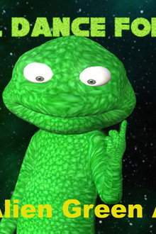 I'm Alien Green Alien: I will dance for you