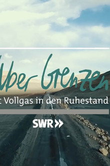 Über Grenzen - mit Vollgas in den Ruhestand