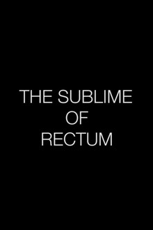 The Sublime of Rectum