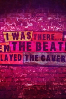 I Was There: When the Beatles Played the Cavern