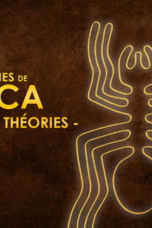 Qui a tracé les lignes de NAZCA - Les dernières théories