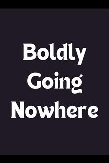 Boldly Going Nowhere