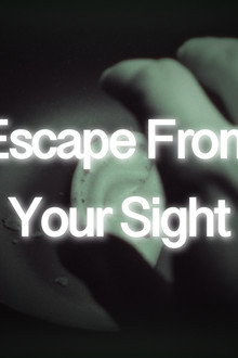 Escape From Your Sight