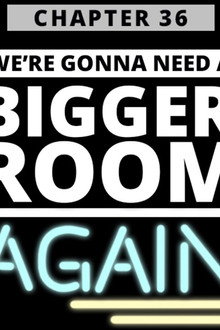 PROGRESS Chapter 36: We're Gonna Need a Bigger Room... Again