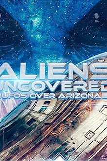 Aliens Uncovered: UFOs Over Arizona