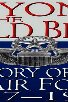 Beyond the Wild Blue: A History of the U.S. Air Force
