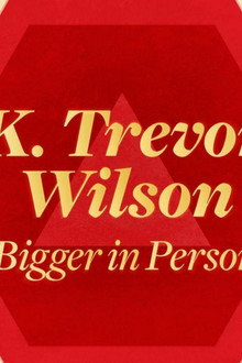 K. Trevor Wilson: Bigger in Person