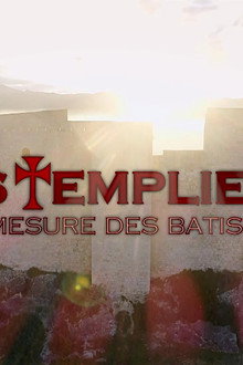 Les templiers, la démesure des Batisseurs