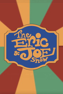 The Eric and Joe Show: The Movie