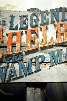 The Legend of Shelby The Swamp Man