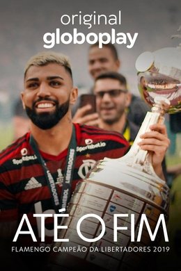Até o Fim - Flamengo Campeão da Libertadores 2019 season poster