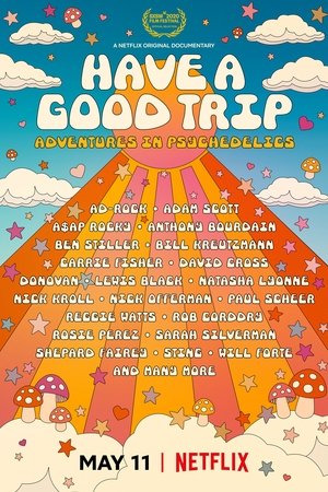 Have a Good Trip: Adventures in Psychedelics Have a Good Trip: Adventures in Psychedelics