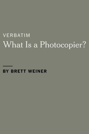 Verbatim: What Is a Photocopier? (2014)