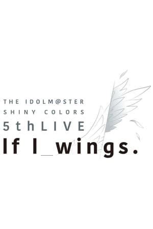 Télécharger THE IDOLM@STER SHINY COLORS 5thLIVE If I_wings ou regarder en streaming Torrent magnet 