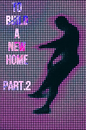 To Build a New Home - Part.2 (2023)