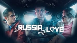مشاهدة فيلم To Russia with Love 2022 مترجم